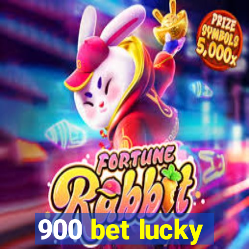 900 bet lucky